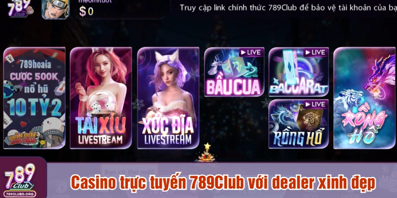 Casino trực tuyến 789Club với giàn dealer xinh đẹp