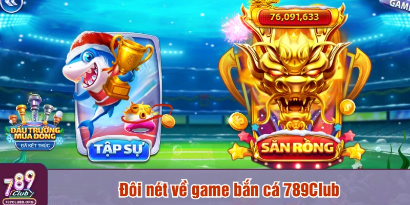Đôi nét về game bắn cá 789Club