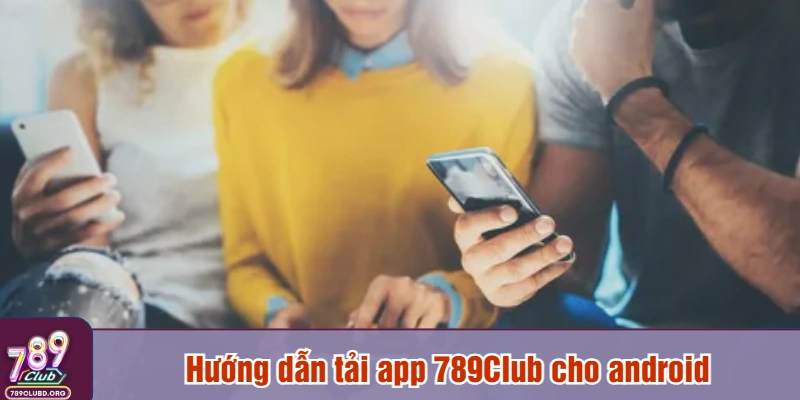 Hướng dẫn tải app 789Club cho android
